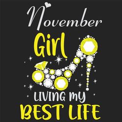 november girl living my best life svg, birthday svg, best life svg, november svg, born in november svg, november girl sv