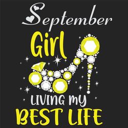 september girl living my best life svg, birthday svg, best life svg, september svg, born in september svg, september gir