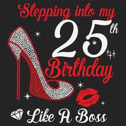 stepping into my 25th birthday like a boss svg, birthday svg, 25th birthday svg, turning 25 svg, 25 years old, 25th birt