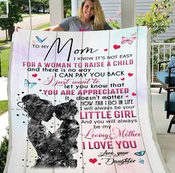 to my mom blanket, gift for mother's day, i know it's not easy for a woman fleece blanket, mom and daughter blanket