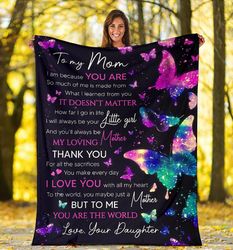 to my mom i am because you are so much of me is made from what i learned from you butterfly fleece blanket