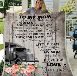 to my mom i know it's not easy for a woman to raise a child truck driver sherpa blanket