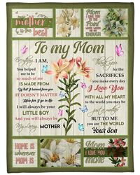 to my mom, everything i am you helped me to be, thank you for the sacrifices fleece blanket