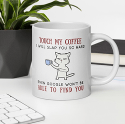 touch my coffee mug, funny coffee mug, coffee mug sayings, sarcastic coffee mugs, office humor