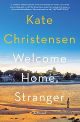 welcome home, stranger by kate christensen