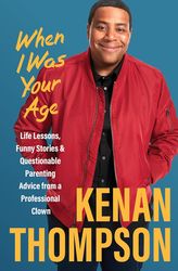 when i was your age: life lessons, funny stories & questionable parenting advice from a professional clown kindle editio