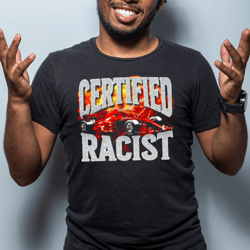 certified racist png- certified racist f1- certified racist meme- certified racist design png- certified racist shirt f1