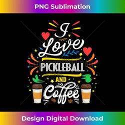 i love pickleball and coffee pickleball lover coach fan - deluxe png sublimation download - customize with flair