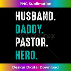 funny husband daddy pastor appreciation gift preacher men - classic sublimation png file - infuse everyday with a celebratory spirit