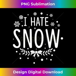 i hate snow winter cold freezing hater christmas gift - bohemian sublimation digital download - pioneer new aesthetic frontiers