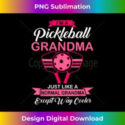 im a pickleball grandma like a normal grandma but way cooler - bespoke sublimation digital file - infuse everyday with a celebratory spirit