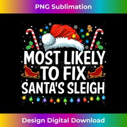 most likely to fix santa's sleigh family christmas pajama - classic sublimation png file - striking & memorable impressions