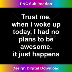 woke up awesome funny quote t- for legends - eco-friendly sublimation png download - channel your creative rebel