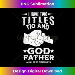 i have two titles tio and godfather and i rock them both - artisanal sublimation png file - animate your creative concepts