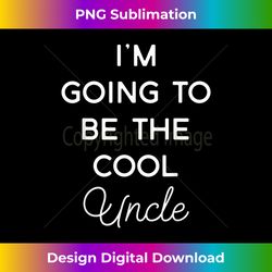 i'm going to be the cool uncle announcement gift t - sophisticated png sublimation file - chic, bold, and uncompromising