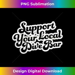 support your local dive bar local bartender distressed - bohemian sublimation digital download - spark your artistic genius