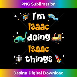 I'm Isaac Doing Isaac Things Funny - Luxe Sublimation PNG Download - Elevate Your Style with Intricate Details