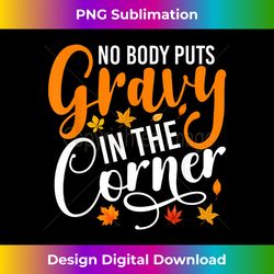 nobody puts gravy in the corner funny thanksgiving - minimalist sublimation digital file - channel your creative rebel