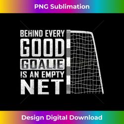 behind every good goalie is an empty net soccer football - bespoke sublimation digital file - spark your artistic genius