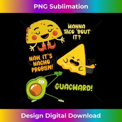 Wanna Taco Bout It, Nacho Problem! - International Nacho Day - Edgy Sublimation Digital File - Customize with Flair