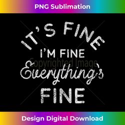 its fine im fine everythings fine - deluxe png sublimation download - enhance your art with a dash of spice