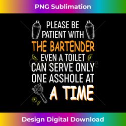 funny bartender bartending quote - please be patient tank top - urban sublimation png design - striking & memorable impressions