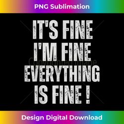it's fine i'm fine everything is fine funny - luxe sublimation png download - enhance your art with a dash of spice