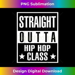 Straight Outta Hip Hop Dance Class For Hip Hop Dancers - Sublimation-Optimized PNG File - Challenge Creative Boundaries