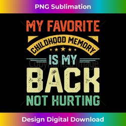 vintage my favorite childhood memory is my back not hurting - sublimation-optimized png file - challenge creative boundaries