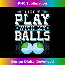 i like to play with my balls funny golf - timeless png sublimation download - animate your creative concepts