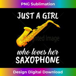 's just a girl who loves her saxophones clothing saxophone - artisanal sublimation png file - ideal for imaginative endeavors