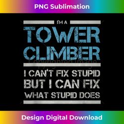 Cell Tower Climber I Wasn't Listening Tower Worker - Minimalist Sublimation Digital File - Access the Spectrum of Sublimation Artistry