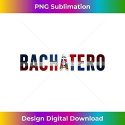 bachatero dominican flag bachata typography - urban sublimation png design - striking & memorable impressions
