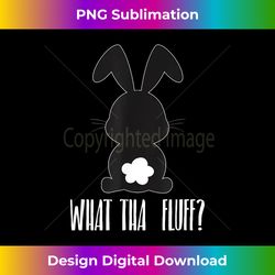 happy easter bunny egg hunt - funny rabbit what tha fluff - timeless png sublimation download - ideal for imaginative endeavors