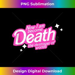 now i am become death the destroyer of worlds - deluxe png sublimation download - crafted for sublimation excellence
