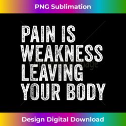 pain is weakness leaving your body funny workout gym fitness - sophisticated png sublimation file - tailor-made for sublimation craftsmanship
