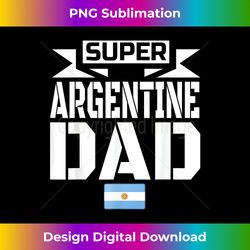 storecastle super argentine dad father's day - minimalist sublimation digital file - crafted for sublimation excellence