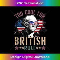 too cool for british rule 4th of july founding fathers - innovative png sublimation design - lively and captivating visuals