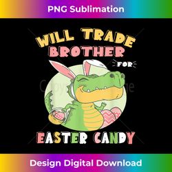 will trade brother for easter candy dinosaur t rex bunny - sleek sublimation png download - customize with flair