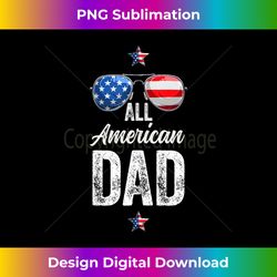 all american dad 4th of july fathers day men daddy dad - innovative png sublimation design - challenge creative boundaries