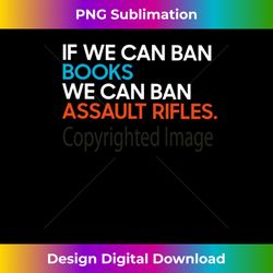 if we can ban book we can ban assault rifles - bohemian sublimation digital download - reimagine your sublimation pieces