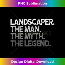 landscaper landscaping the man myth legend - vibrant sublimation digital download - spark your artistic genius