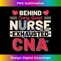 vintage behind every great nurse is an exhausted cna - sublimation-optimized png file - spark your artistic genius