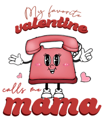 My Favorite Valentine Calls Me Mama Telephone PNG
