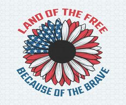 land of the free because of the brave sunflower svg