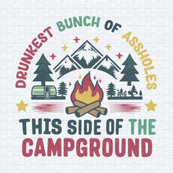 drunkest bunch of assholes funny camping svg