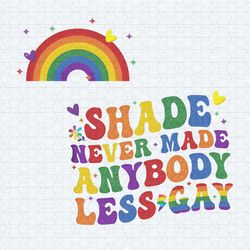 shade never made anybody less gay png