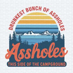 vintage drunkest bunch of assholes camp crew svg