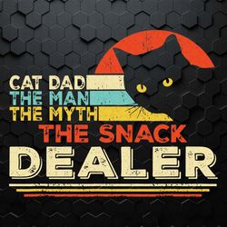 cat dad the man the myth the snack dealer svg