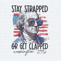 stay strapped or get clapped george washington png